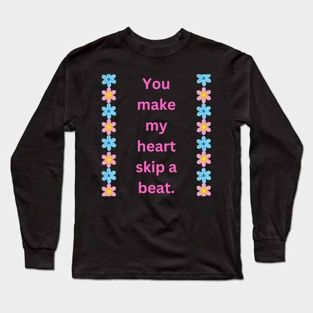 "You make my heart skip a beat." Long Sleeve T-Shirt by mayamaternity